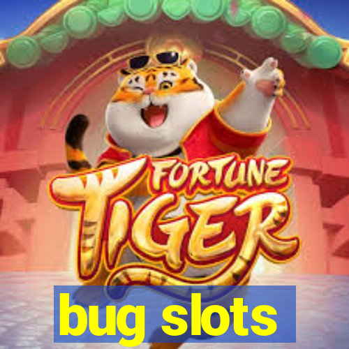 bug slots